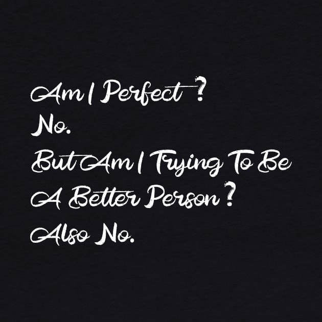 Am I Perfect? No. Funny by DesignDynasty 